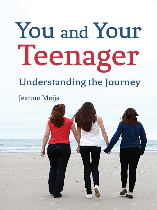 Title details for You and Your Teenager: Understanding the Journey by Jeanne Meijs - Available